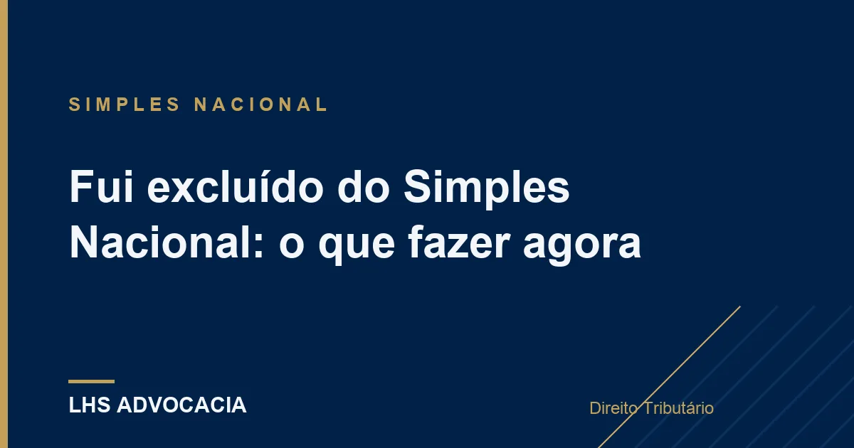 Fui excluído do Simples Nacional: o que fazer agora