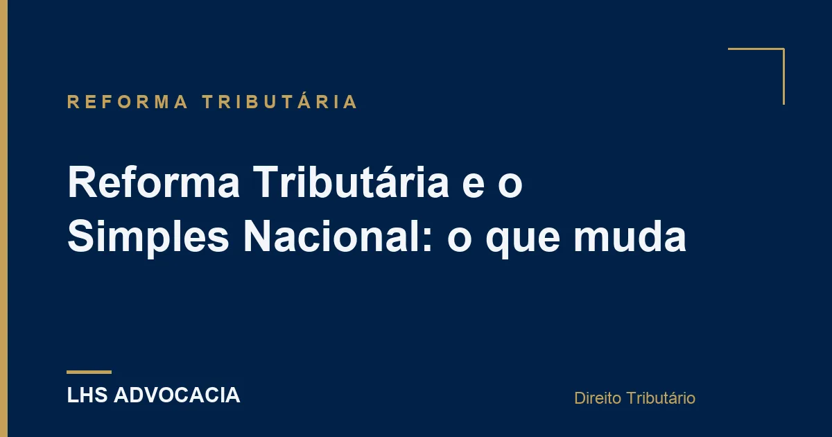 Reforma Tributária e o Simples Nacional: o que muda