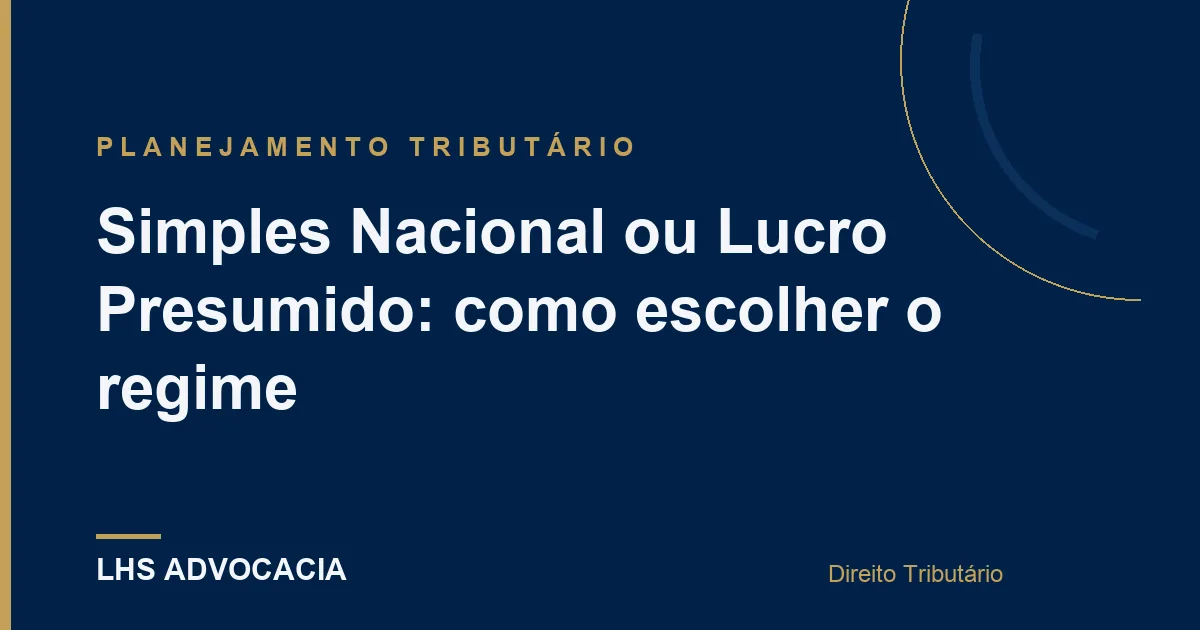 Simples Nacional ou Lucro Presumido: como escolher o regime